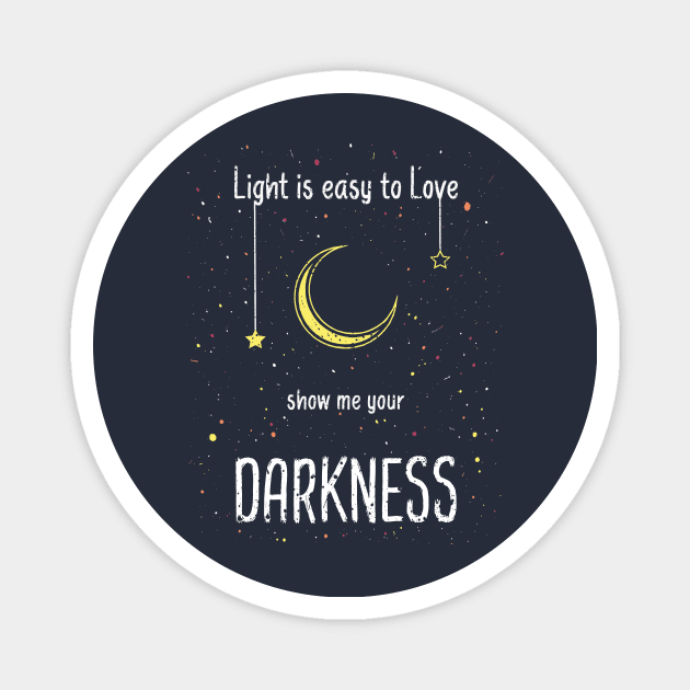 Light is easy to love. Show me your darkness Magnet by psychoshadow